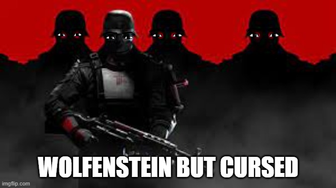 wtf | WOLFENSTEIN BUT CURSED | image tagged in wolfenstein | made w/ Imgflip meme maker