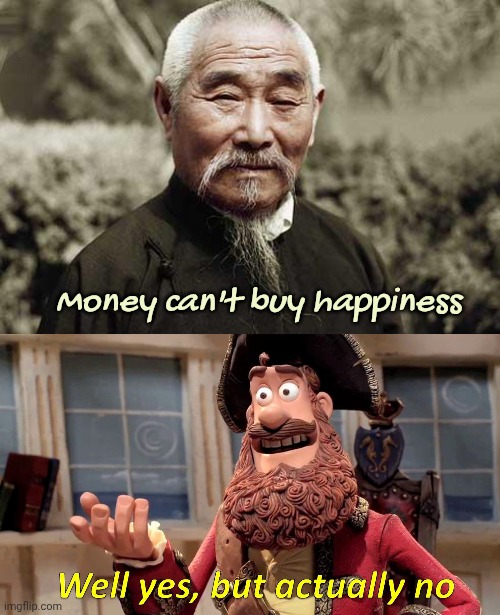 Money can't buy happiness | image tagged in wise man,memes,well yes but actually no | made w/ Imgflip meme maker