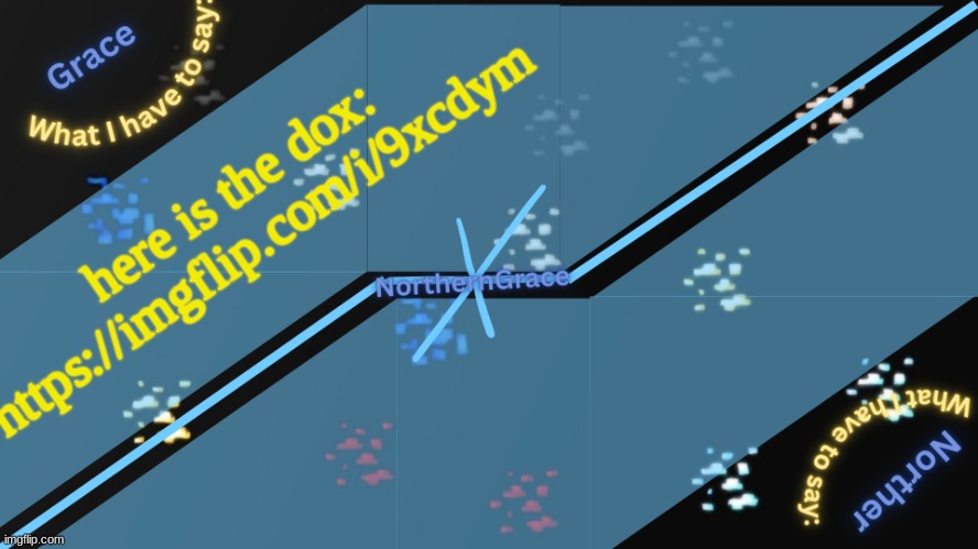 NorthernGrace Temp v2 | here is the dox: https://imgflip.com/i/9xcdym | image tagged in northerngrace temp v2 | made w/ Imgflip meme maker