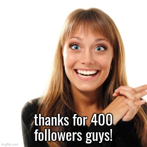 flabbergasten | thanks for 400
followers guys! | image tagged in flabbergasten | made w/ Imgflip meme maker