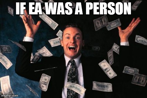 Money Man | IF EA WAS A PERSON | image tagged in memes,money man | made w/ Imgflip meme maker