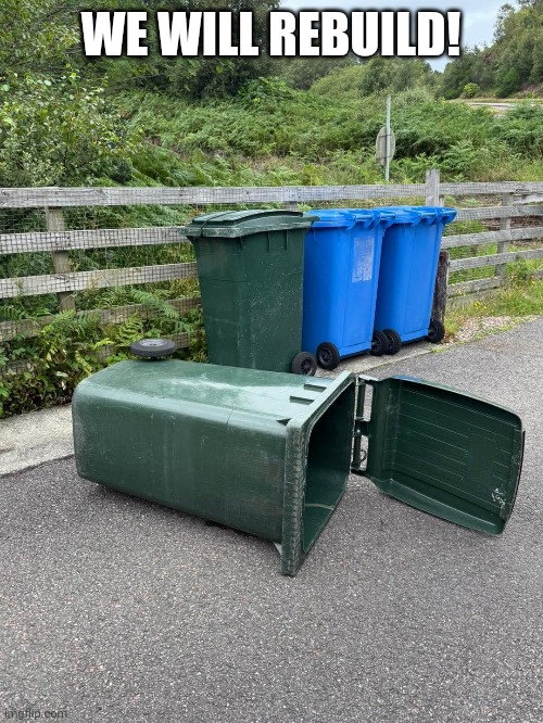 Storm Arsehole knocked over the bins again. | WE WILL REBUILD! | image tagged in memes,weather,natural disaster,hurricane,strong winds | made w/ Imgflip meme maker