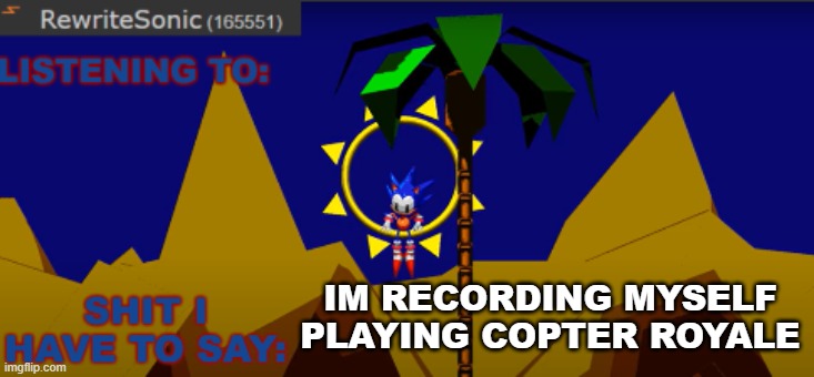 New rewrite temp | IM RECORDING MYSELF PLAYING COPTER ROYALE | image tagged in new rewrite temp | made w/ Imgflip meme maker