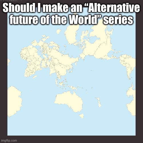 World centered on Japan | Should I make an “Alternative future of the World” series | image tagged in world centered on japan | made w/ Imgflip meme maker
