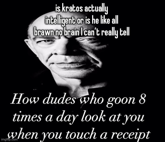 reaction image | is kratos actually intelligent or is he like all brawn no brain I can’t really tell | image tagged in reaction image | made w/ Imgflip meme maker