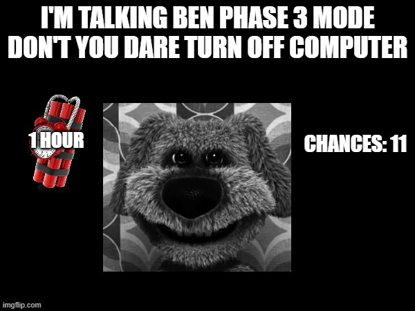 Mr Incredible Error 1 (Part 7D) | I'M TALKING BEN PHASE 3 MODE
DON'T YOU DARE TURN OFF COMPUTER; CHANCES: 11; 1 HOUR | image tagged in barney error with talking ben | made w/ Imgflip meme maker