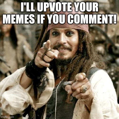 Not upvote begging technically, I'm just bored | I'LL UPVOTE YOUR MEMES IF YOU COMMENT! | image tagged in point jack,upvotes | made w/ Imgflip meme maker