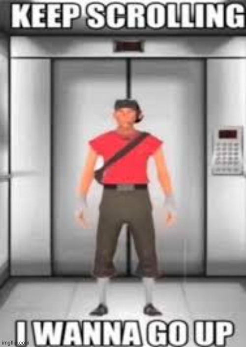 keep scrolling | image tagged in tf2 scout | made w/ Imgflip meme maker