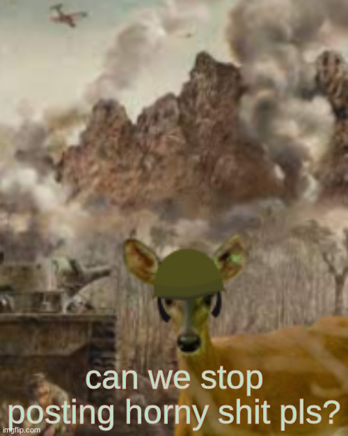 no fr tho | can we stop posting horny shit pls? | image tagged in 1000 deer stare | made w/ Imgflip meme maker
