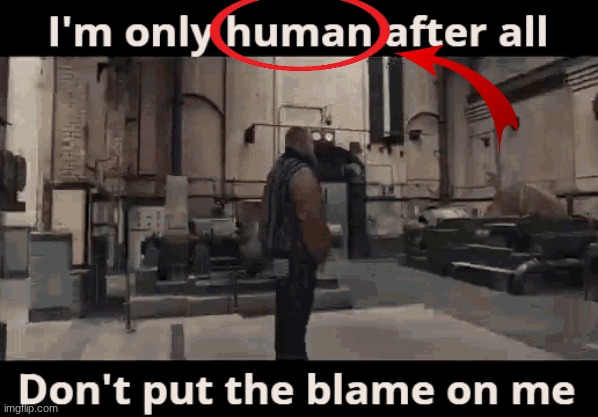 image tagged in i'm only human | made w/ Imgflip meme maker