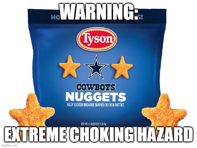 Dallas Cowboys Nuggets Hazard | WARNING:; EXTREME CHOKING HAZARD | image tagged in dallas cowboys,cowboys,chicken nuggets,choking,hazard | made w/ Imgflip meme maker