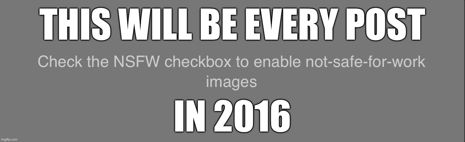 these damn clankers bro </333 | THIS WILL BE EVERY POST; IN 2016 | image tagged in nsfw box | made w/ Imgflip meme maker