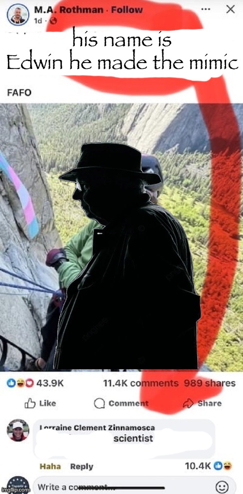 his name is Edwin he made the mimic | made w/ Imgflip meme maker