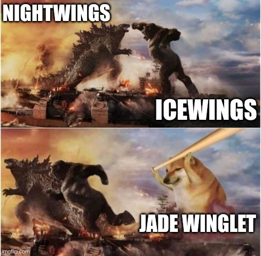 end of WOF Arc 2 | NIGHTWINGS; ICEWINGS; JADE WINGLET | image tagged in kong godzilla doge | made w/ Imgflip meme maker
