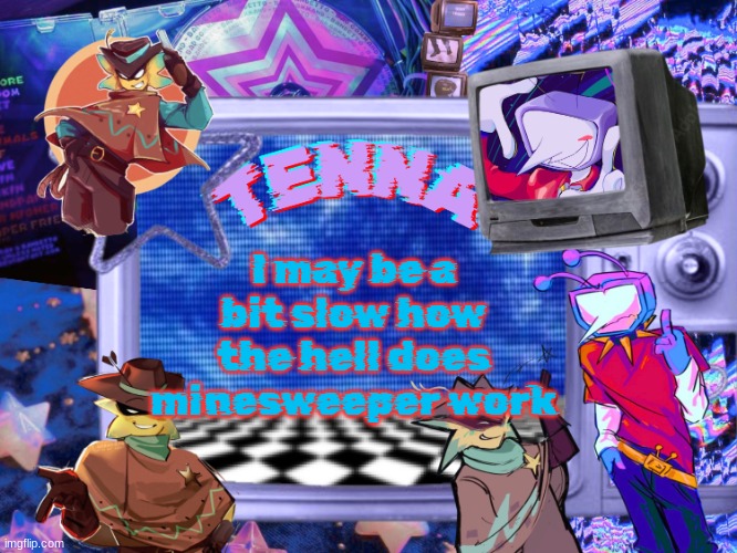 Mewo's Tenna And Starlo temp (By Asriel) | I may be a bit slow how the hell does minesweeper work | image tagged in mewo's tenna and starlo temp by asriel | made w/ Imgflip meme maker