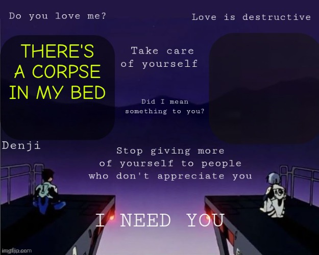Denji shared EVA announcement template | THERE'S A CORPSE IN MY BED | image tagged in denji shared eva announcement template | made w/ Imgflip meme maker