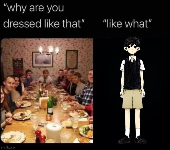 if you know, you know | image tagged in why are you dressed like that | made w/ Imgflip meme maker