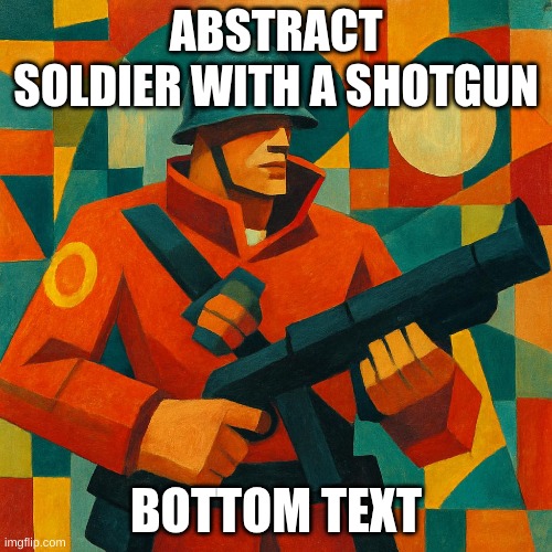 Abstract Soldier | ABSTRACT SOLDIER WITH A SHOTGUN; BOTTOM TEXT | image tagged in tf2,ai art,cool | made w/ Imgflip meme maker
