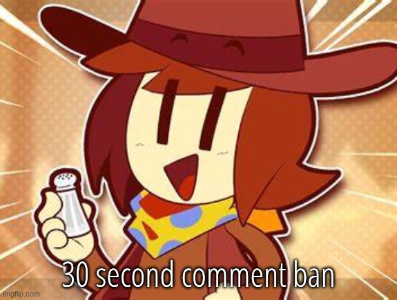 salty | 30 second comment ban | image tagged in salty | made w/ Imgflip meme maker