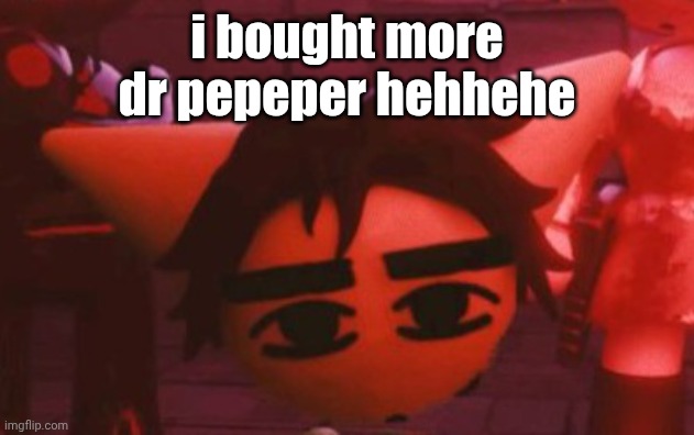 ??? | i bought more dr pepeper hehhehe | made w/ Imgflip meme maker