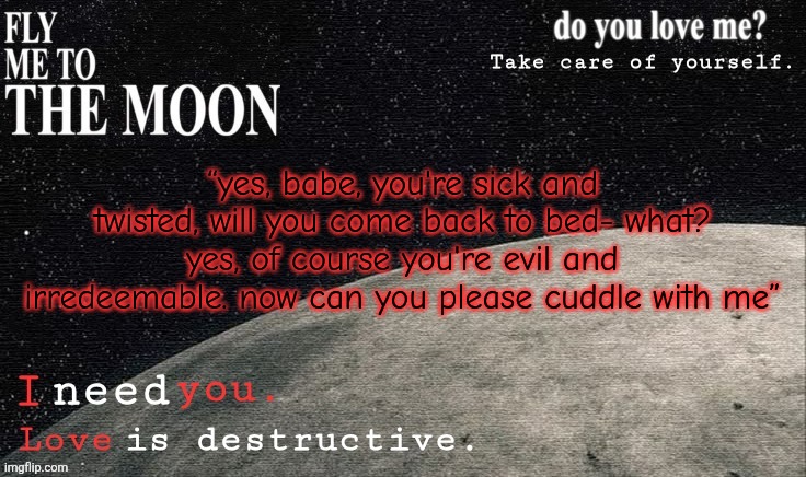 @radium | “yes, babe, you're sick and twisted, will you come back to bed- what? yes, of course you're evil and irredeemable. now can you please cuddle with me” | image tagged in denji eva announcement template v2 | made w/ Imgflip meme maker