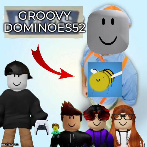 groovydominoes52 | GROOVY
DOMINOES52 | made w/ Imgflip meme maker