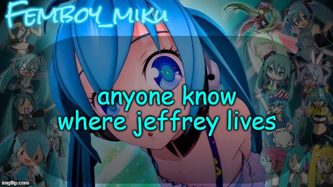 balls | anyone know where jeffrey lives | image tagged in balls | made w/ Imgflip meme maker