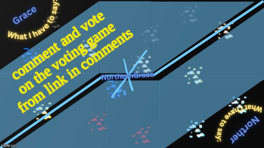 NorthernGrace Temp v2 | comment and vote on the voting game from link in comments | image tagged in northerngrace temp v2 | made w/ Imgflip meme maker