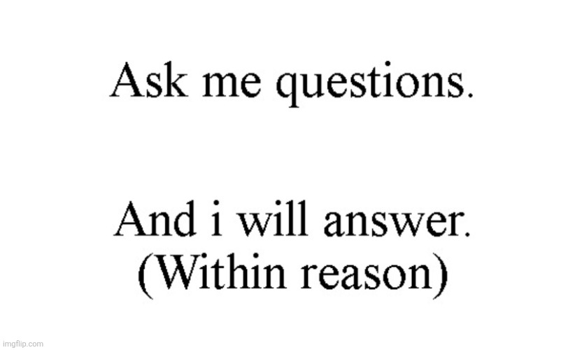 go my attention grabbing inversion effect | image tagged in ask me questions | made w/ Imgflip meme maker