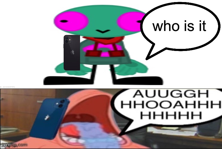 who is it | image tagged in put a girl on,auugghhhooahhhhhhh | made w/ Imgflip meme maker