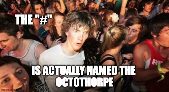 Octothorpe | THE "#"; IS ACTUALLY NAMED THE 
OCTOTHORPE | image tagged in memes,sudden clarity clarence | made w/ Imgflip meme maker