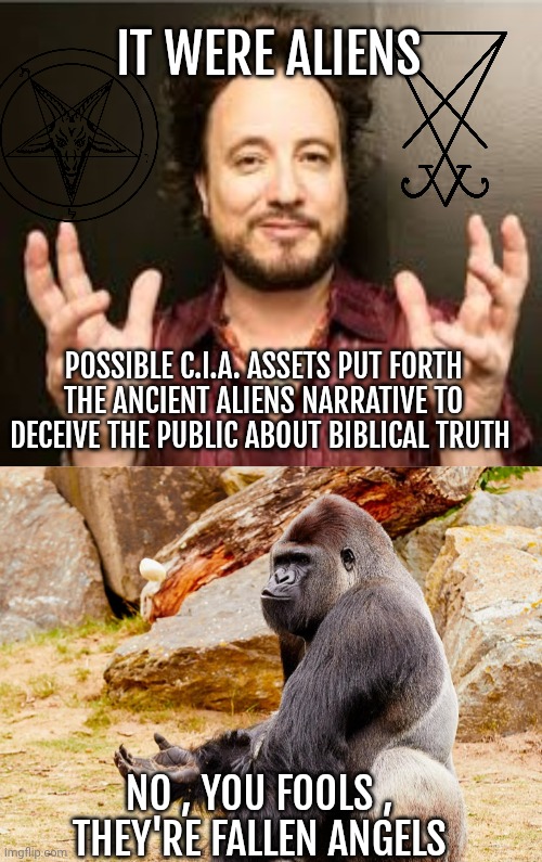 Ancient Aliens | IT WERE ALIENS; POSSIBLE C.I.A. ASSETS PUT FORTH THE ANCIENT ALIENS NARRATIVE TO DECEIVE THE PUBLIC ABOUT BIBLICAL TRUTH; NO , YOU FOOLS , 
THEY'RE FALLEN ANGELS | image tagged in holy bible | made w/ Imgflip meme maker