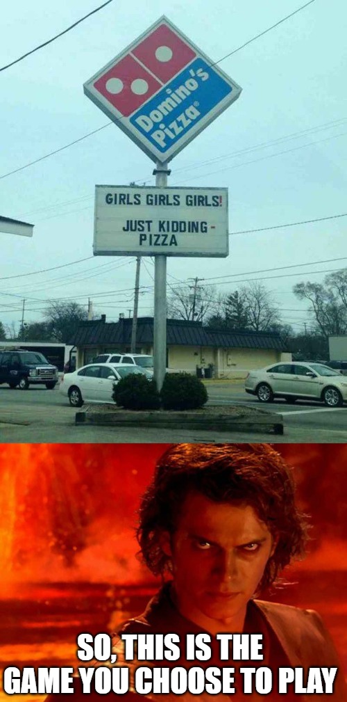 SO, THIS IS THE GAME YOU CHOOSE TO PLAY | image tagged in memes,you underestimate my power,dominos pizza,angry | made w/ Imgflip meme maker