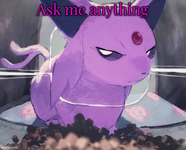 Espeon | Ask me anything | image tagged in espeon | made w/ Imgflip meme maker