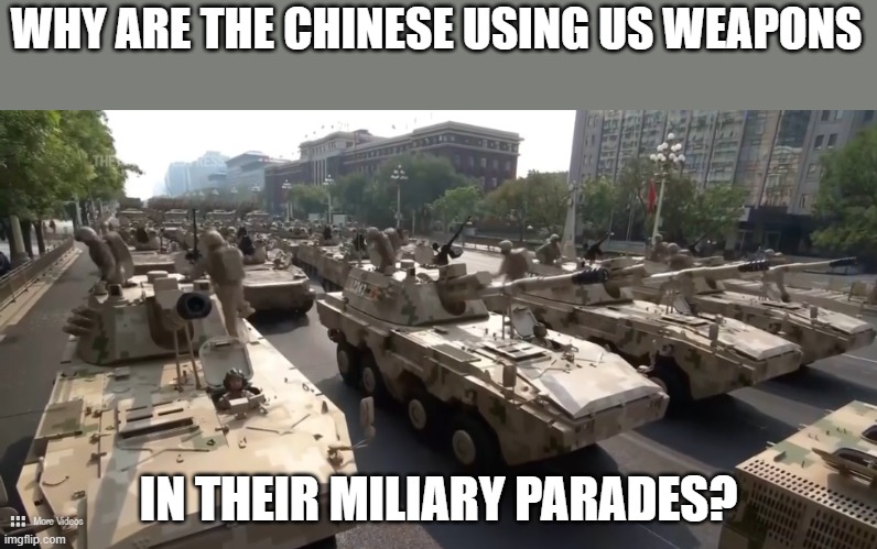 Chinese military parade using US weapons | WHY ARE THE CHINESE USING US WEAPONS; IN THEIR MILIARY PARADES? | image tagged in chine military parade 2025,us weapons | made w/ Imgflip meme maker