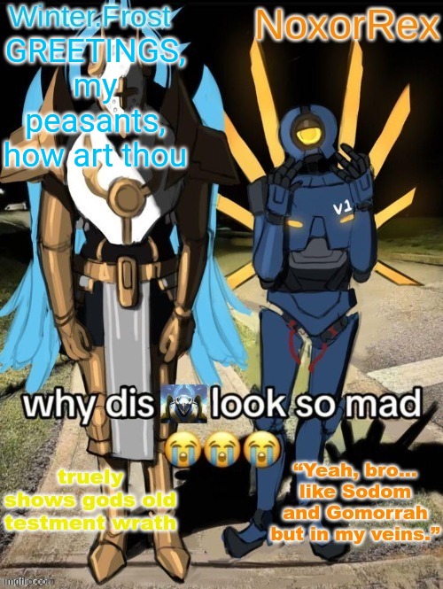Nox and Frost's temp | GREETINGS, my peasants, how art thou | image tagged in nox and frost's temp | made w/ Imgflip meme maker
