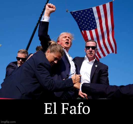 El Fafo | El Fafo | image tagged in trump,law enforcement | made w/ Imgflip meme maker