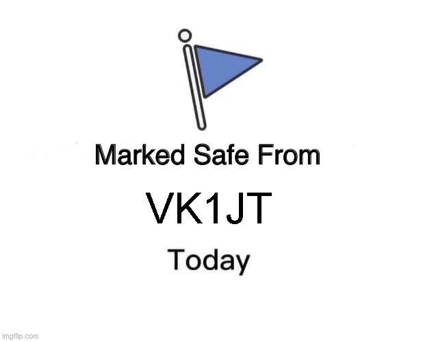 VK1JT | VK1JT | image tagged in memes,marked safe from | made w/ Imgflip meme maker