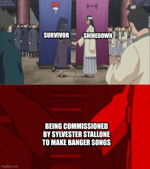 Diamond Eyes of the Tiger (Boom-Lay Boom-Lay Boom) | SURVIVOR; SHINEDOWN; BEING COMMISSIONED BY SYLVESTER STALLONE TO MAKE BANGER SONGS | image tagged in madara and hashirama agreement handshake,memes,music,rock music,anime,sylvester stallone | made w/ Imgflip meme maker