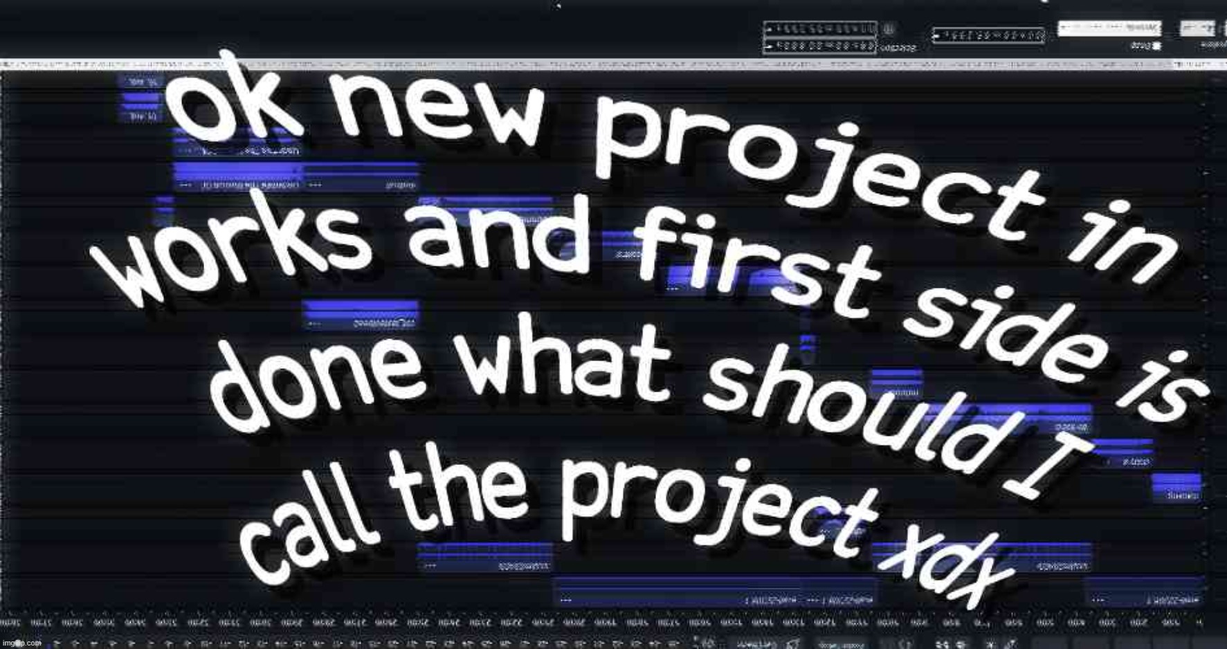 honestly I was thinking of calling it "New folder" but I'm not exactly sure it'd be funny enough | made w/ Imgflip meme maker