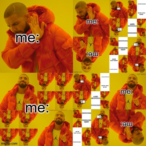 Drake Hotline Bling | me:; me: | image tagged in memes,drake hotline bling,confused,lol | made w/ Imgflip meme maker