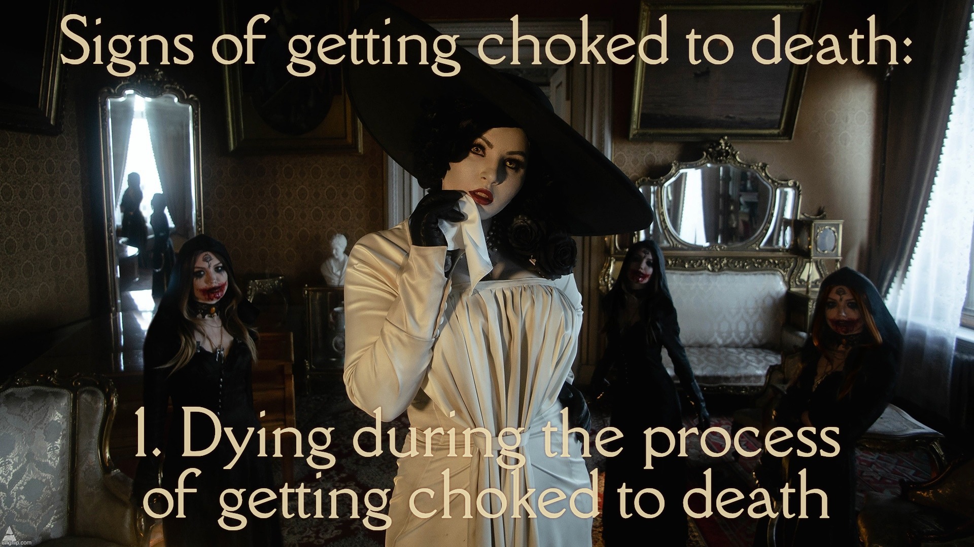 MAGAts in denial over George Floyd getting asphyxiated when he got asphyxiated... | Signs of getting choked to death: 1. Dying during the process of getting choked to death | image tagged in lady dimitrescu and daughters,george floyd,the killing of george floyd,asphyxiated,suffocated to death | made w/ Imgflip meme maker