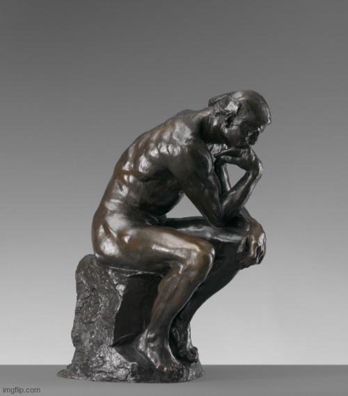 The Thinker | image tagged in the thinker | made w/ Imgflip meme maker