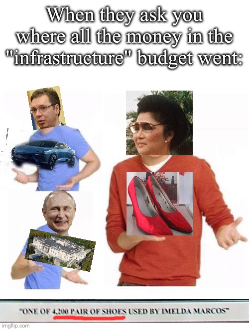 I swear the gnomes stole the money it's totally not my fault guys you've gotta believe me (Imgflip is becoming a Balkan country) | When they ask you where all the money in the "infrastructure" budget went: | image tagged in when they ask you | made w/ Imgflip meme maker