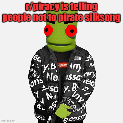 EVIL epilektoi drip | r/piracy is telling people not to pirate silksong | image tagged in evil epilektoi drip | made w/ Imgflip meme maker