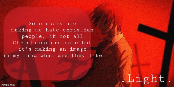 *cough* acid *cough* freak | Some users are making me hate christian people, ik not all Christians are same but it's making an image in my mind what are they like | image tagged in light announcement template | made w/ Imgflip meme maker