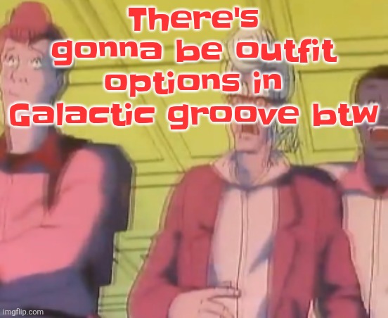 yo chat are we cooked fr?? | There's gonna be outfit options in Galactic groove btw | image tagged in yo chat are we cooked fr | made w/ Imgflip meme maker