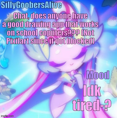 Welp I cant find a free art page :[ | Chat, does anyone have a good drawing app that works on school coputers??? (Not Pixilart since it got blocked); Idk tired-? | image tagged in sillygoobersalive 3,art,free,help | made w/ Imgflip meme maker