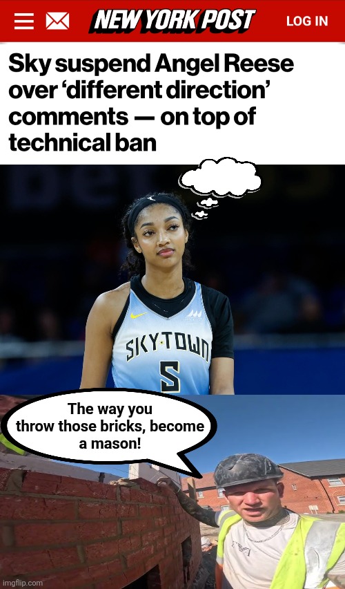 Angel Reese's new career | The way you
throw those bricks, become
a mason! | image tagged in memes,wnba,angel reese,bricks,suspended | made w/ Imgflip meme maker