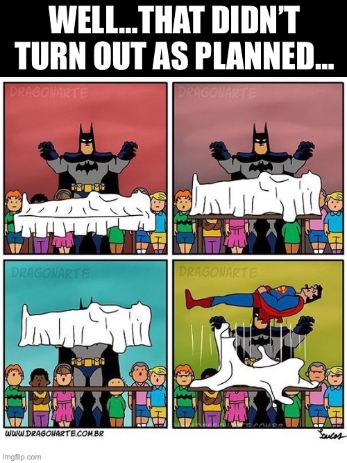 Well, there goes Batman’s dreams of being a magician for children’s birthday parties… | WELL…THAT DIDN’T TURN OUT AS PLANNED… | image tagged in batman,superman,magic trick,levitation,fraud,dragonarte | made w/ Imgflip meme maker